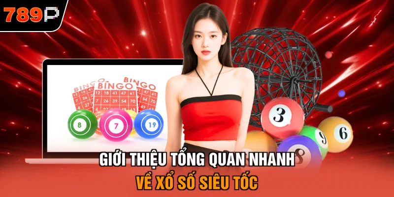 Giới thiệu tổng quan nhanh về xổ số siêu tốc