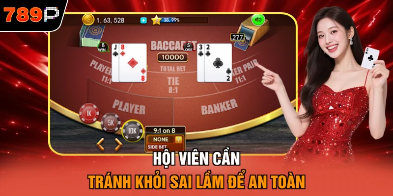 Hội viên cần tránh khỏi sai lầm để an toàn