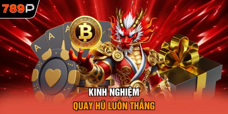 Kinh nghiệm quay hũ luôn thắng 